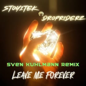 STOY1TEK&DROPRIDERZ - LEAVE ME FOREVER (SVEN KUHLMANN REMIX)